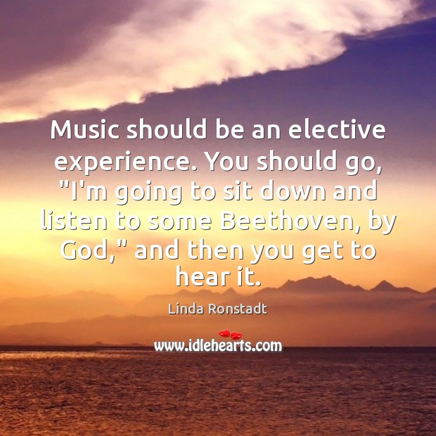 Music should be an elective experience. You should go, “I’m going to Image