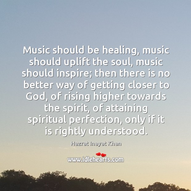 Music should be healing, music should uplift the soul, music should inspire; Hazrat Inayat Khan Picture Quote
