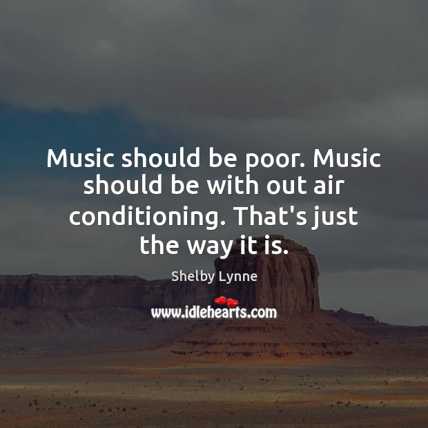Music should be poor. Music should be with out air conditioning. That’s Image