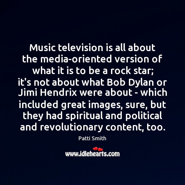 Music television is all about the media-oriented version of what it is Patti Smith Picture Quote