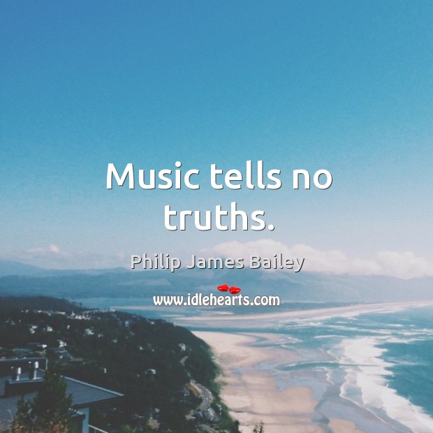 Music tells no truths. Image