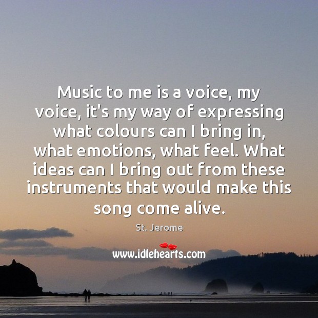 Music to me is a voice, my voice, it’s my way of St. Jerome Picture Quote
