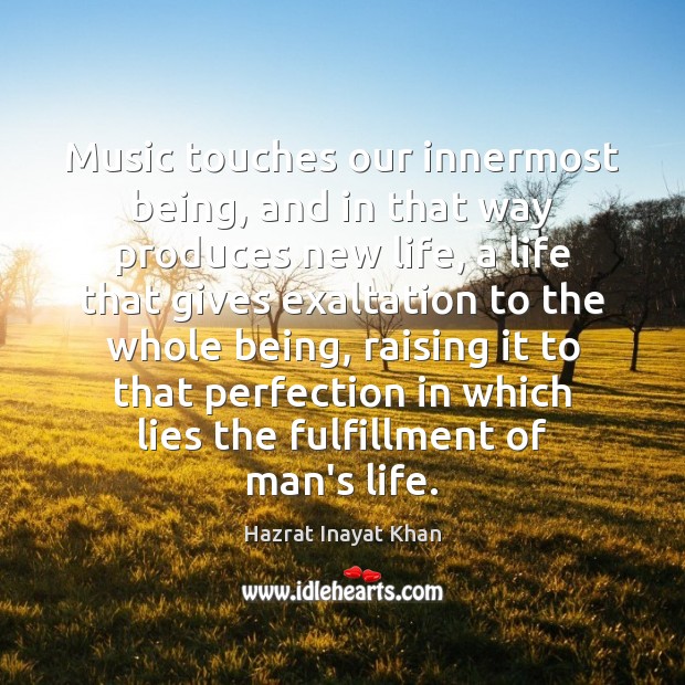 Music touches our innermost being, and in that way produces new life, Hazrat Inayat Khan Picture Quote