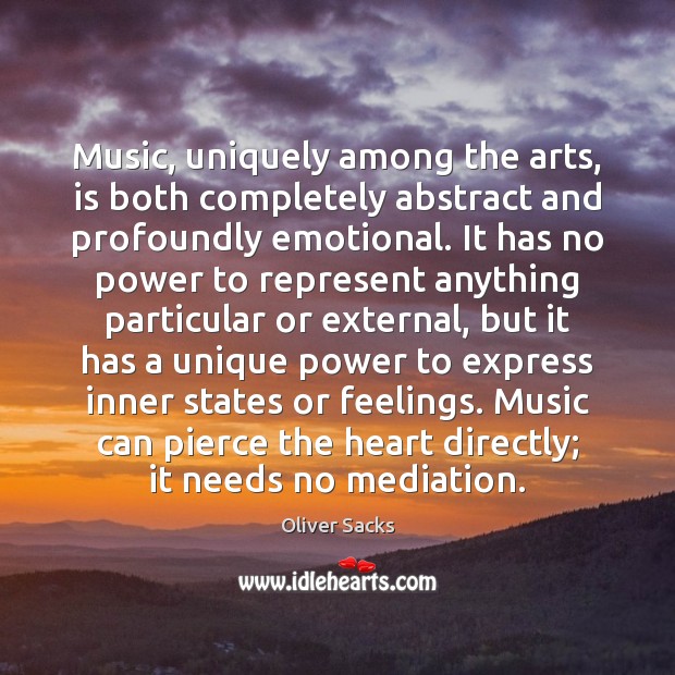 Music, uniquely among the arts, is both completely abstract and profoundly emotional. Image