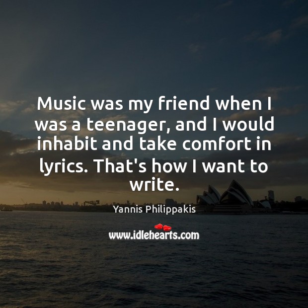Music was my friend when I was a teenager, and I would Yannis Philippakis Picture Quote