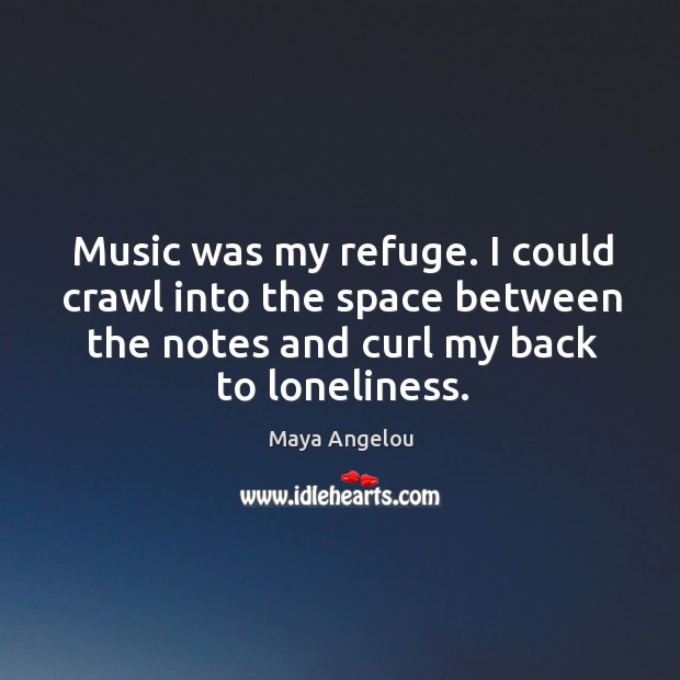 Music was my refuge. I could crawl into the space between the notes and curl my back to loneliness. Image