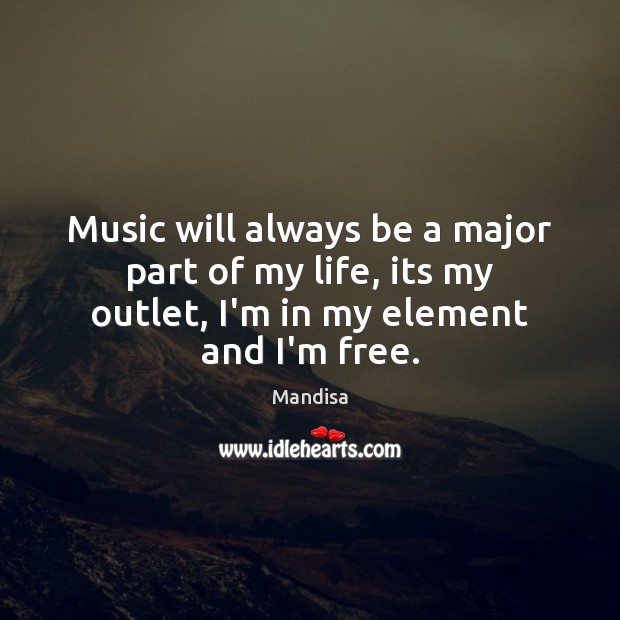 Music will always be a major part of my life, its my Image