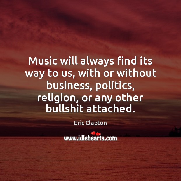 Music will always find its way to us, with or without business, Image