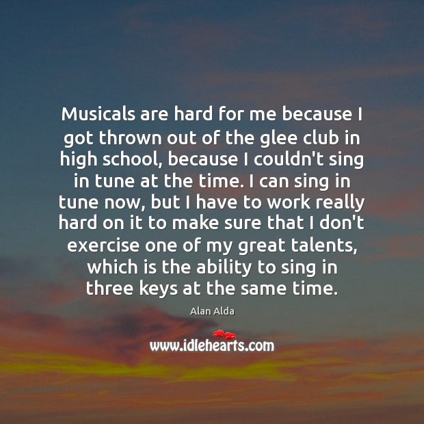 Musicals are hard for me because I got thrown out of the Exercise Quotes Image