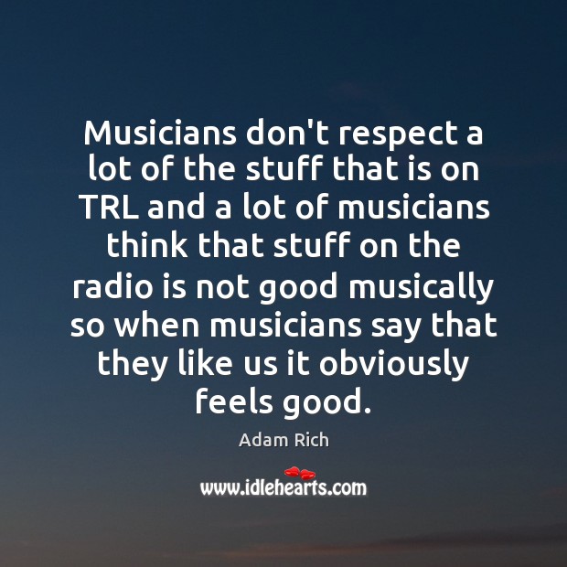 Musicians don’t respect a lot of the stuff that is on TRL Adam Rich Picture Quote