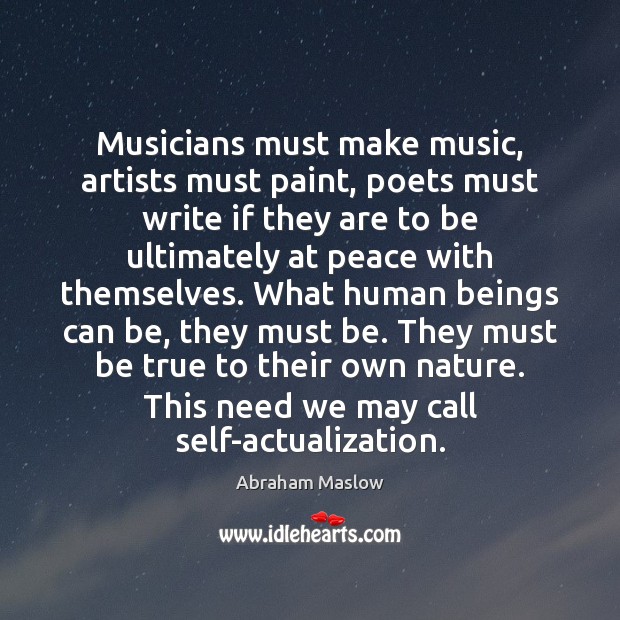 Musicians must make music, artists must paint, poets must write if they Abraham Maslow Picture Quote