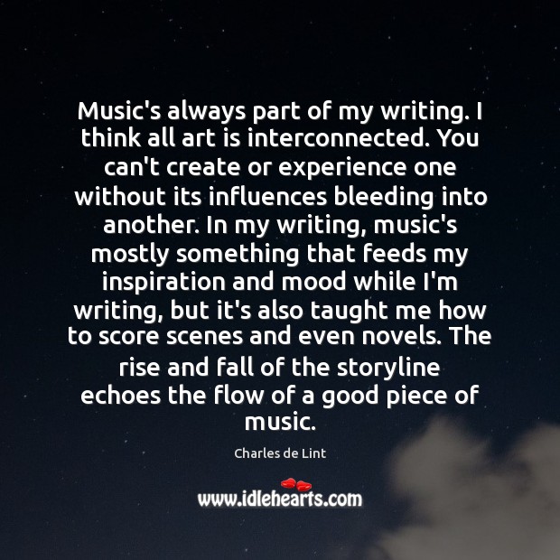 Music’s always part of my writing. I think all art is interconnected. Charles de Lint Picture Quote