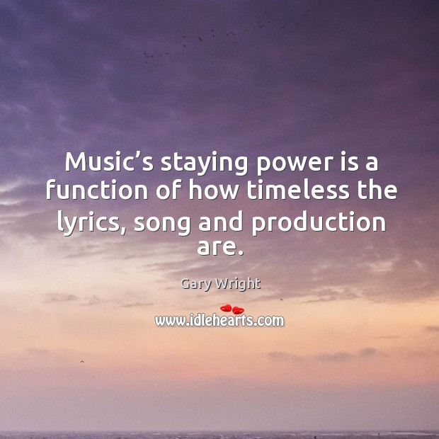 Music’s staying power is a function of how timeless the lyrics, song and production are. Image