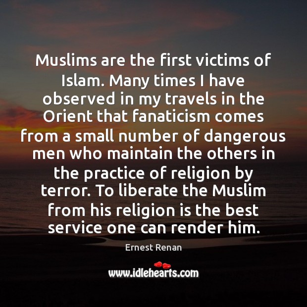 Muslims are the first victims of Islam. Many times I have observed Liberate Quotes Image
