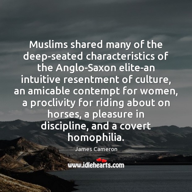 Muslims shared many of the deep-seated characteristics of the Anglo-Saxon elite-an intuitive Culture Quotes Image