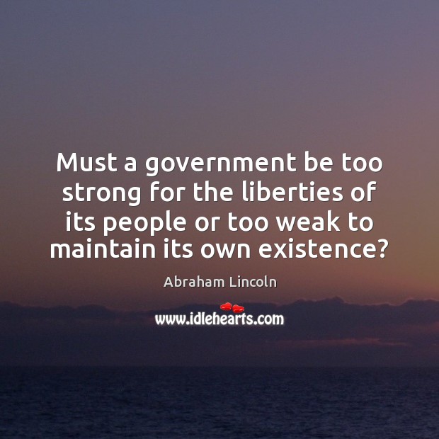 Must a government be too strong for the liberties of its people Image