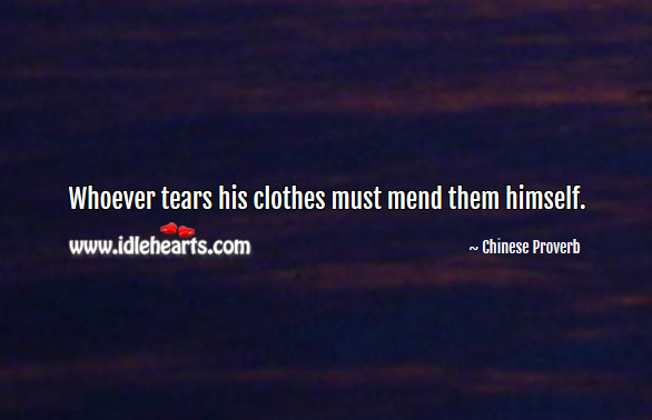 Whoever tears his clothes must mend them himself. Image