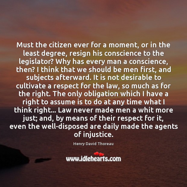 Must the citizen ever for a moment, or in the least degree, Henry David Thoreau Picture Quote