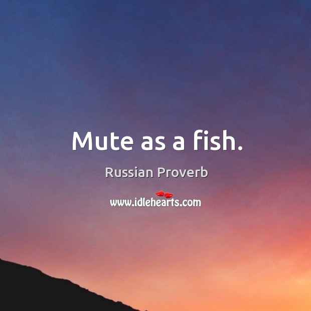 Mute as a fish. Russian Proverbs Image