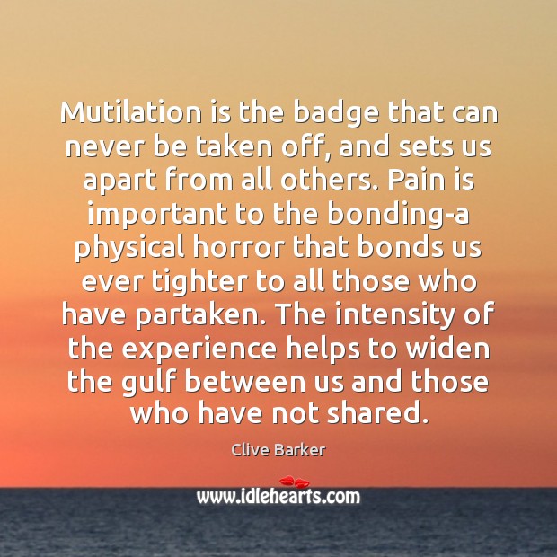 Mutilation is the badge that can never be taken off, and sets Clive Barker Picture Quote