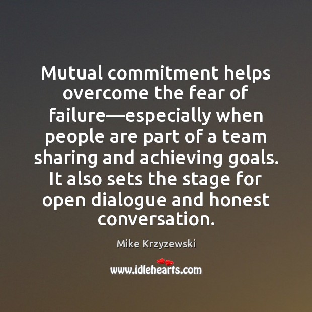 Mutual commitment helps overcome the fear of failure—especially when people are Mike Krzyzewski Picture Quote