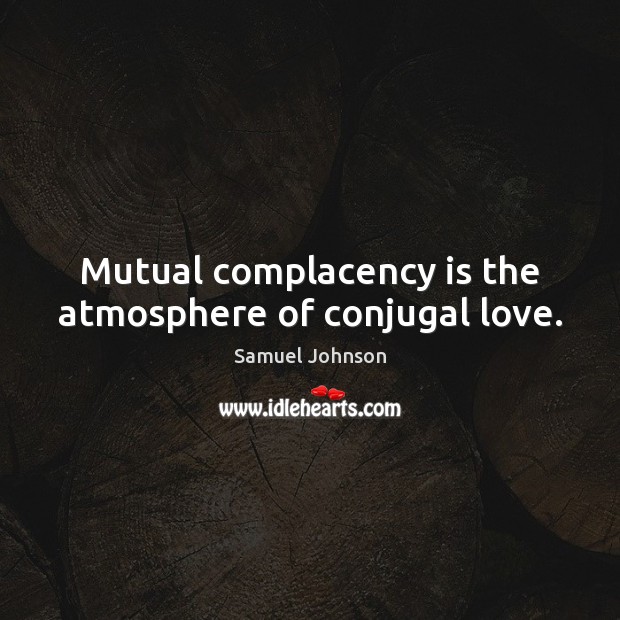 Mutual complacency is the atmosphere of conjugal love. Image