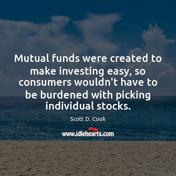 Mutual funds were created to make investing easy, so consumers wouldn’t have Image