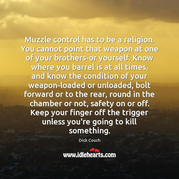 Muzzle control has to be a religion. You cannot point that weapon Dick Couch Picture Quote