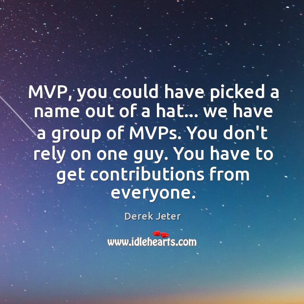 MVP, you could have picked a name out of a hat… we Derek Jeter Picture Quote
