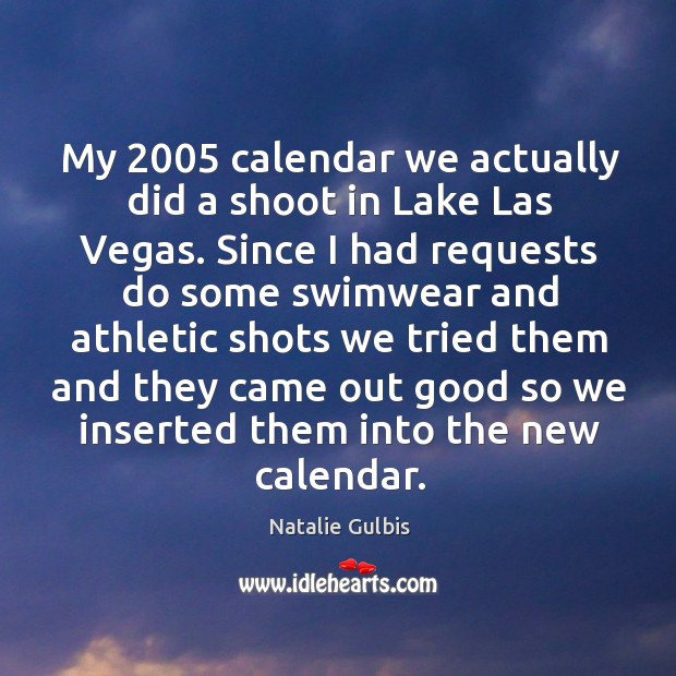 My 2005 calendar we actually did a shoot in lake las vegas. Natalie Gulbis Picture Quote