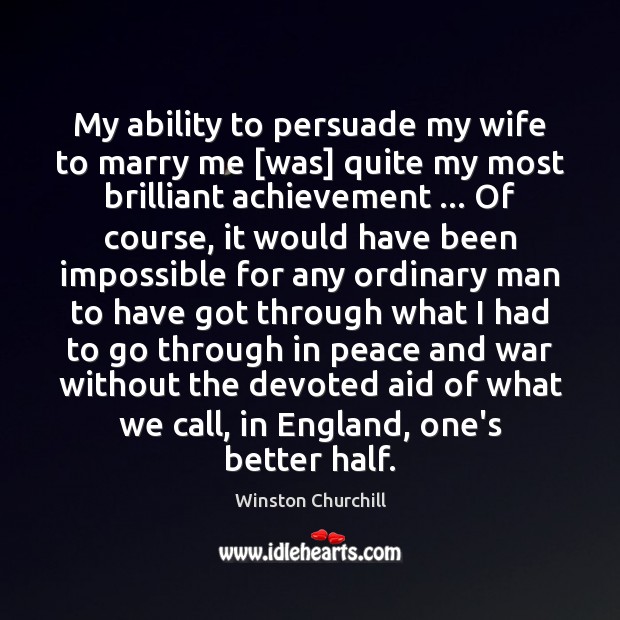 My ability to persuade my wife to marry me [was] quite my Image