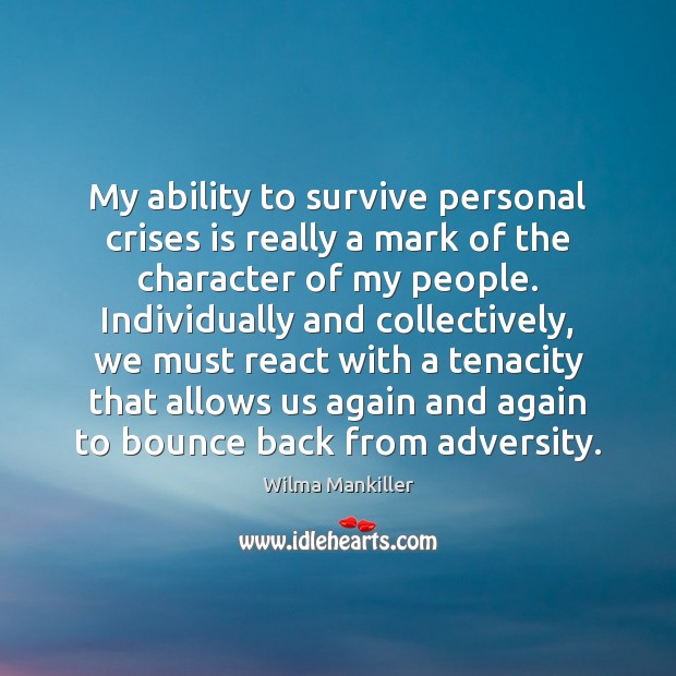 My ability to survive personal crises is really a mark of the Wilma Mankiller Picture Quote