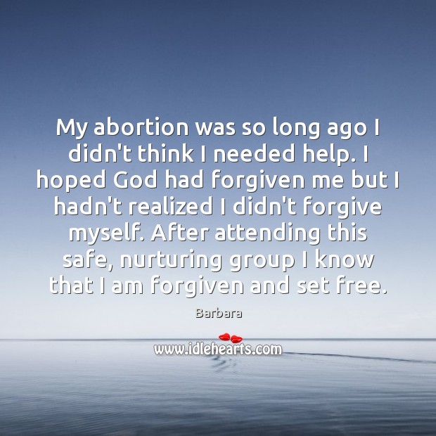 My abortion was so long ago I didn’t think I needed help. Barbara Picture Quote