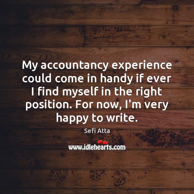 My accountancy experience could come in handy if ever I find myself Sefi Atta Picture Quote