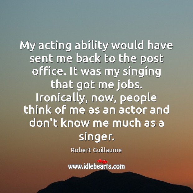 My acting ability would have sent me back to the post office. Robert Guillaume Picture Quote