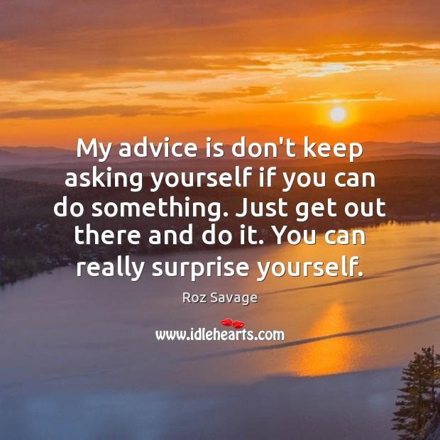 My advice is don’t keep asking yourself if you can do something. Roz Savage Picture Quote