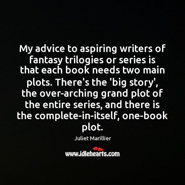 My advice to aspiring writers of fantasy trilogies or series is that Juliet Marillier Picture Quote