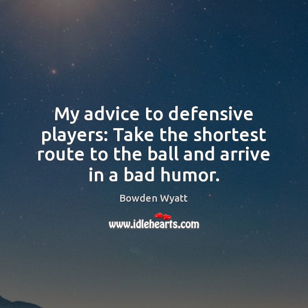 My advice to defensive players: Take the shortest route to the ball 