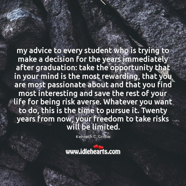 My advice to every student who is trying to make a decision Graduation Quotes Image