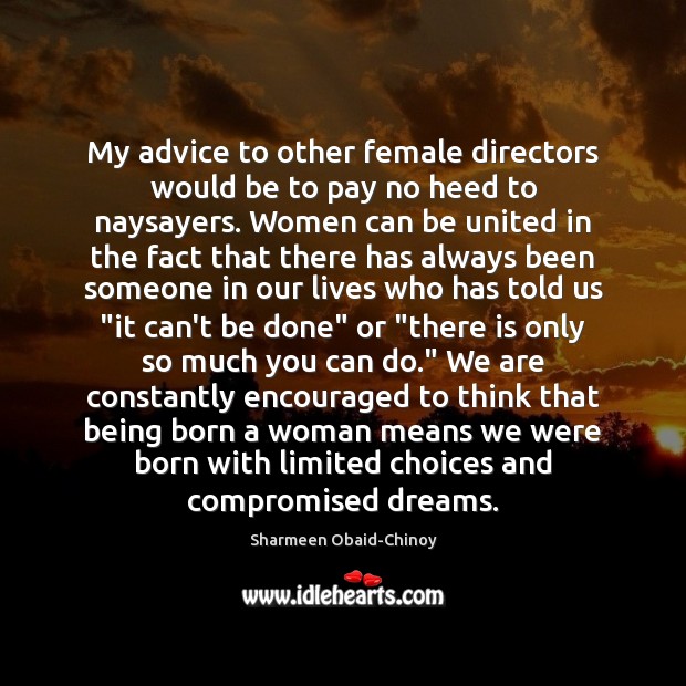 My advice to other female directors would be to pay no heed Image