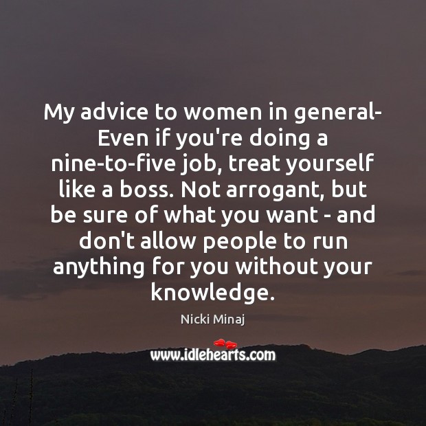 My advice to women in general- Even if you’re doing a nine-to-five Nicki Minaj Picture Quote