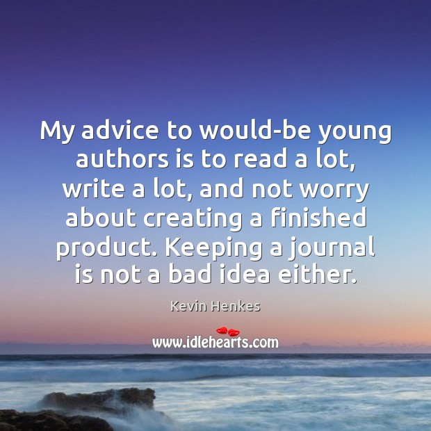 My advice to would-be young authors is to read a lot, write Kevin Henkes Picture Quote