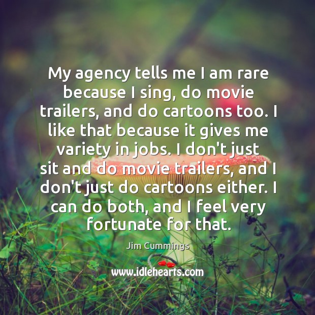 My agency tells me I am rare because I sing, do movie Jim Cummings Picture Quote