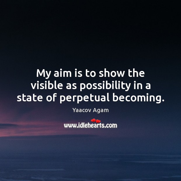My aim is to show the visible as possibility in a state of perpetual becoming. Image