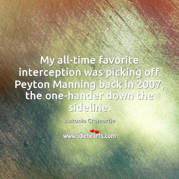 My all-time favorite interception was picking off Peyton Manning back in 2007, the Image