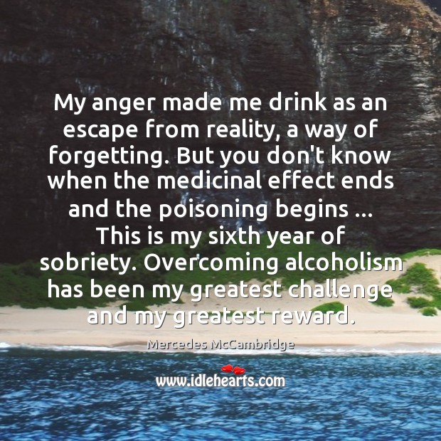 My anger made me drink as an escape from reality, a way Image