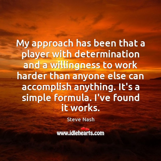 My approach has been that a player with determination and a willingness Determination Quotes Image