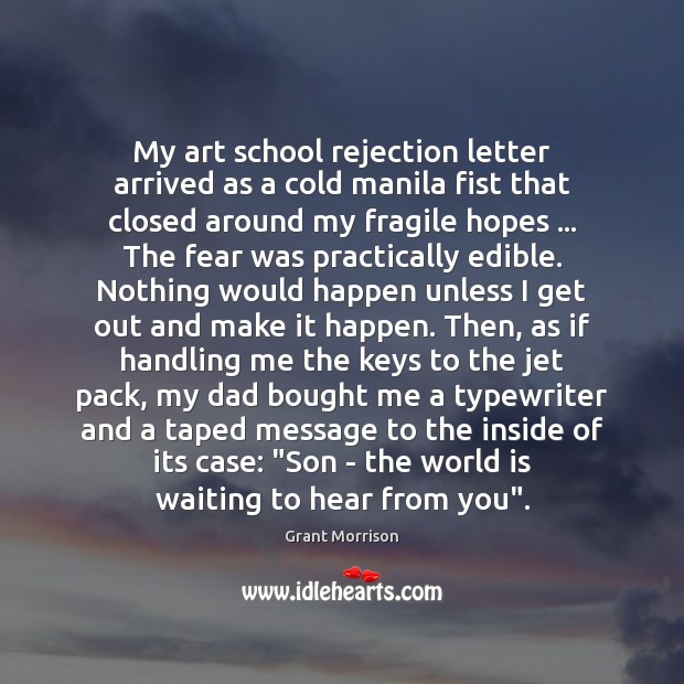My art school rejection letter arrived as a cold manila fist that Grant Morrison Picture Quote