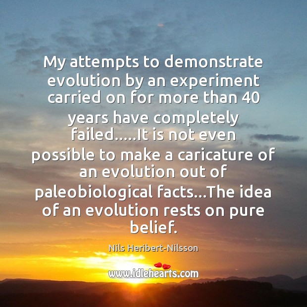 My attempts to demonstrate evolution by an experiment carried on for more Nils Heribert-Nilsson Picture Quote