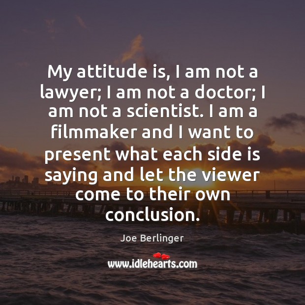 My attitude is, I am not a lawyer; I am not a Image